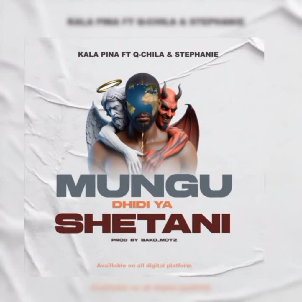 Kala Pina Ft Q chillah & Stephanie – Mungu Dhidi ya Shetani | Download Mp3