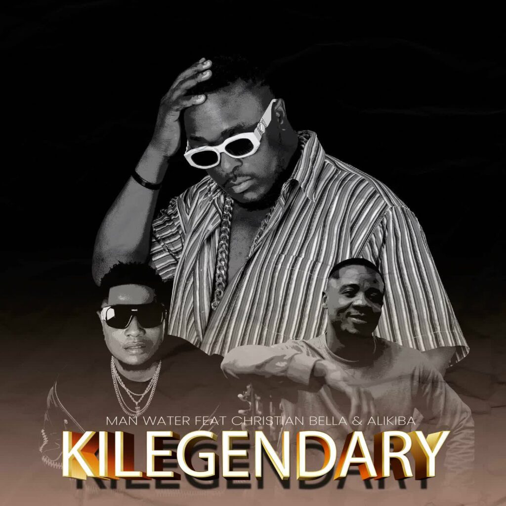 Man Water Ft Christian Bella & Alikiba – Kilegendary | Download Mp3