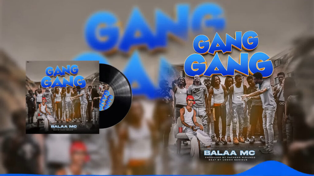 Balaa mc – GANG GANG | Download MP3