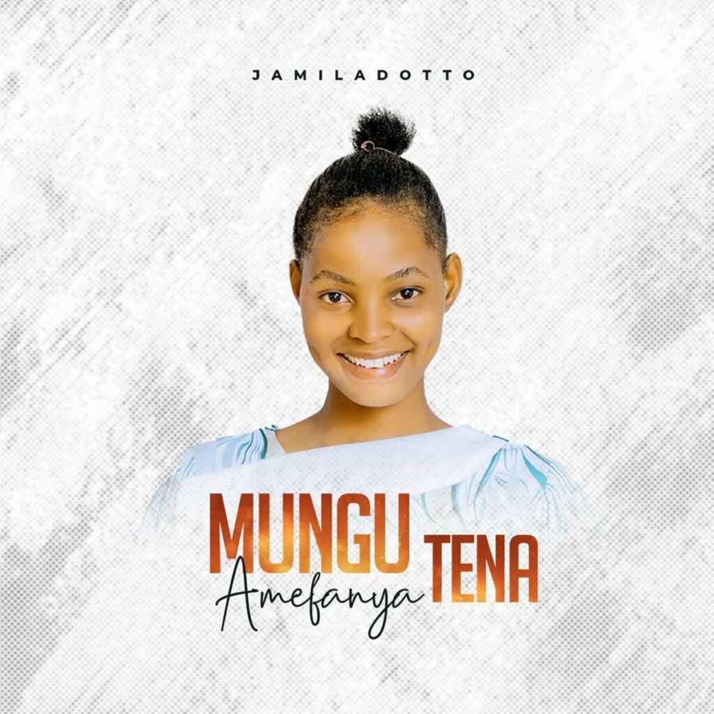 Jamila Dotto – Mungu Amefanya Tena | Download MP3