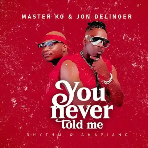 Master Kg Ft Jon Delinger & Miss Twaggy – You Never Told Me | Download MP3