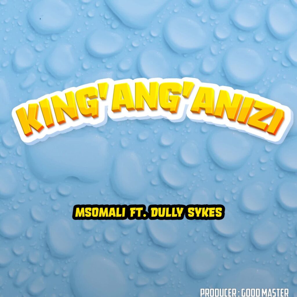 Msomali Ft Dully Sykes – King’ang’anizi | Download MP3