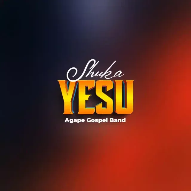 Agape Gospel Band – Shuka Yesu | Download MP3