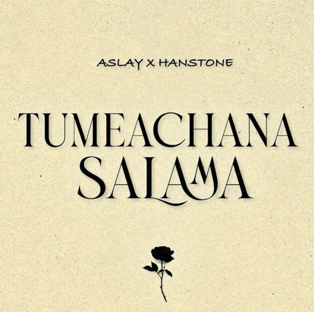 Aslay x Hanstone – Tumeachana Salama | Download MP3