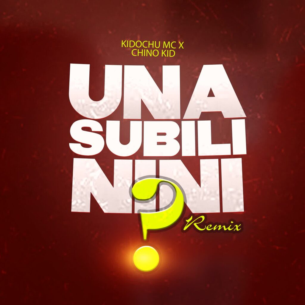 Kidochu Mc X Chino Kidd – Unasubili Nini Remix | Download MP3