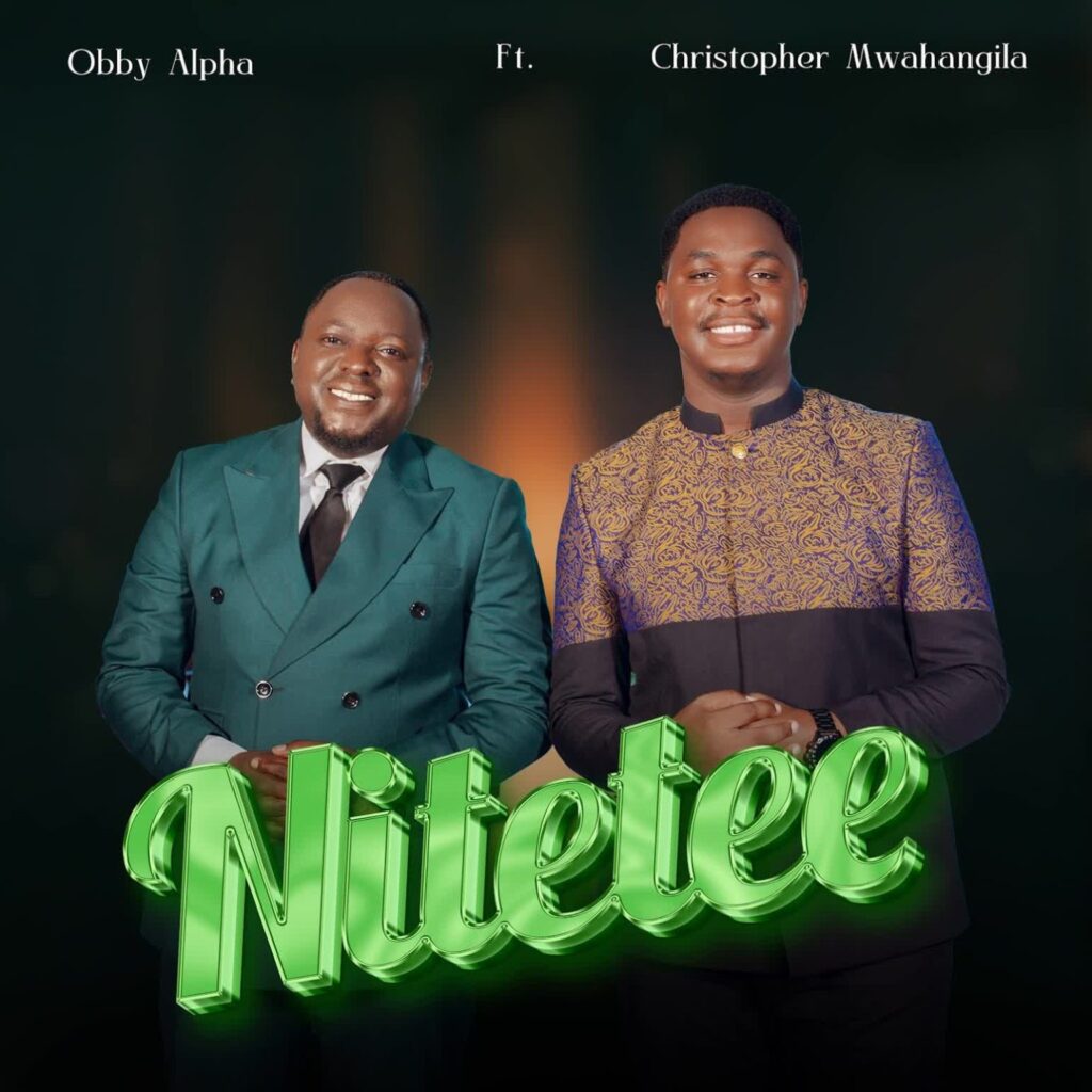 Obby Alpha Ft Christopher Mwahangila – NITETEE | Download MP3